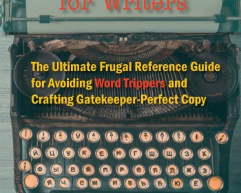 Great Little Last-Minute Editing Tips for Writers: The Ultimate Frugal Reference Guide for Avoiding Word Trippers and Crafting Gatekeeper-Perfect Copy, 2nd Edition