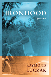 Book cover for "Ironhood: Poems" by Raymond Luczak features a blue-tinted photo of a young boy holding a bicycle in a grassy outdoor setting, with the title and author's name overlaid in white and gold text.