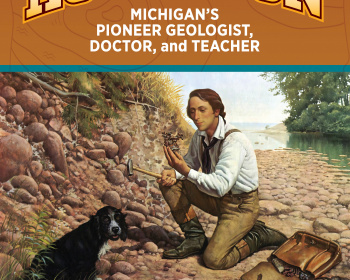 A book cover titled "Douglass Houghton: Michigan’s Pioneer Geologist, Doctor, and Teacher" by Deborah K. Frontiera, illustrated by Joanna Walitalo, shows a man examining rocks by a river with a dog nearby.